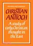 在飛比找三民網路書店優惠-Christian Antioch:A Study of E