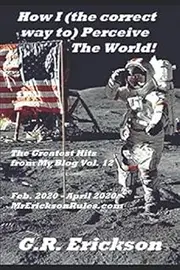 How I (the correct way to) Perceive The World! Vol.12