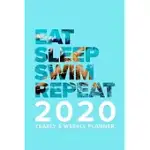 EAT SLEEP SWIM REPEAT - 2020 YEARLY AND WEEKLY PLANNER: POOL ORGANIZER GIFT FOR SWIMMERS