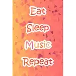 EAT SLEEP MUSIC REPEAT: LINED NOTEBOOK / JOURNAL GIFT, 200 PAGES, 6X9, ORANGE STYLE COVER, MATTE FINISH INSPIRATIONAL QUOTES JOURNAL, NOTEBOOK