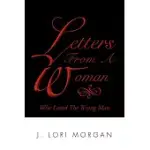 LETTERS FROM A WOMAN WHO LOVED THE WRONG MAN