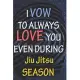 I VOW TO ALWAYS LOVE YOU EVEN DURING Jiu Jitsu SEASON: / Perfect As A valentine’’s Day Gift Or Love Gift For Boyfriend-Girlfriend-Wife-Husband-Fiance-L