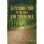 AN INTRODUCTION TO THE BIBLE AND THEOLOGY