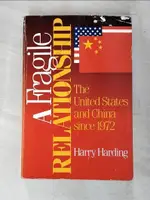 【書寶二手書T4／政治_I5K】A FRAGILE RELATIONSHIP: THE UNITED STATES AND CHINA SINCE 1972_HARDING, HARRY