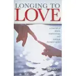 LONGING TO LOVE: A MEMOIR OF DESIRE, RELATIONSHIPS, AND SPIRITUAL TRANSFORMATION