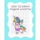 How to Draw Magical Unicorns: How to Draw Magical Unicorns for Kids Dream Come True Amazing Cute Unicorn Kawaii A Step-by-Step Drawing and Activity