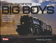 Union Pacific's Big Boys: Complete Story History Restoration Railroad Trains