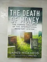 【書寶二手書T5／財經企管_FLM】THE DEATH OF MONEY: THE COMING COLLAPSE…_RICKARDS, JAMES