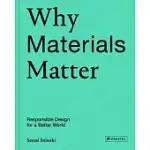 WHY MATERIALS MATTER: RESPONSIBLE DESIGN FOR A BETTER WORLD