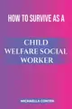 How to Survive as a Child Welfare Social Worker