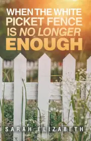 Sarah Elizabeth When the White Picket Fence is No Longer Enough (Hardback)