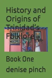 History and Origins of Trinidad's Folklore: Book One by Denise Pinch Paperback B