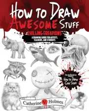 How to Draw Awesome Stuff: Chilling Creations: a Drawing Guide for Artists, T...