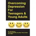 OVERCOMING DEPRESSION FOR TEENAGERS AND YOUNG ADULTS: BY TILLY MCINTYRE A YOUNG ADULT WHO HAS BEEN THERE AND WORN THE T-SHIRT