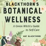 BLACKTHORN’S BOTANICAL WELLNESS: A GREEN WITCH’S GUIDE TO SELF-CARE