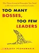 Too Many Bosses, Too Few Leaders ─ The Three Essential Principles You Need to Become an Extraordinary Leader