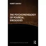 THE PSYCHOPATHOLOGY OF POLITICAL IDEOLOGIES