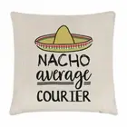 Nacho Average Courier Cushion Cover Pillow Best Favourite Delivery Funny Awesome