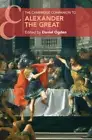 Daniel Ogden The Cambridge Companion to Alexander the Great (Hardback)