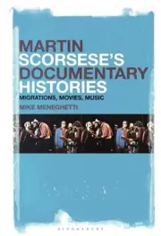 Martin Scorseses Documentary Histories: Migrations, Movies, Music by Dr. Mike Me