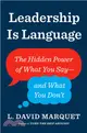 Leadership Is Language : The Hidden Power of What You Say--and What You Don't