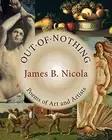 Out of Nothing: Poems of Art and Artists, Nicola, B 9781947067325 New<-
