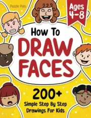 How To Draw Faces: 200+ Step By Step Drawings For Kids Ages 4 - 8