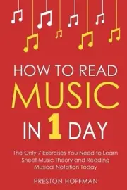 How to Read Music: In 1 Day - The Only 7 Exercises You Need to Learn Sheet Music
