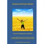 ANXIETY AND PANIC ATTACKS: ANXIETY MANAGEMENT, ANXIETY RELIEF, THE NATURAL AND DRUG FREE RELIEF FOR ANXIETY ATTACKS AND PANIC A