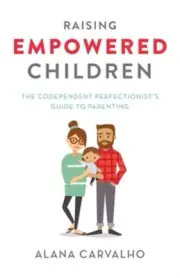 Raising Empowered Children : The Codependent Perfectionist's Guide to Parenti...