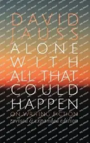 Alone with All That Could Happen: On Writing Fiction by Jauss, David [Hardback]
