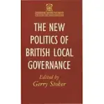 THE NEW POLITICS OF BRITISH LOCAL GOVERNANCE