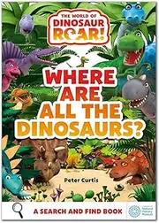 The World of Dinosaur Roar!: Where Are All The Dinosaurs?: A Search and Find Book