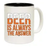 Beer Is Always The Answer Mug Cup
