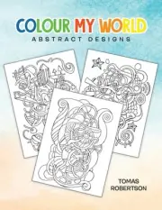 Colour My World: Abstract Designs by Robertson, Tomas [Paperback]