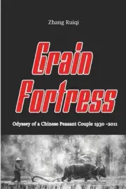 Grain Fortress: Odyssey of a Chinese Peasant Couple 1930 - 2011 by Ruiqi Zhang (