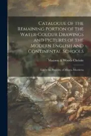 Catalogue of the Remaining Portion of the Water-colour Drawings and Pictures
