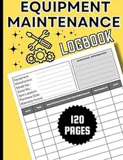 Equipment Maintenance Log Book: Home And Office Appliances Routine Maintenance | Daily Equipment Repairs and Preventive Maintenance | Yellow Cover.