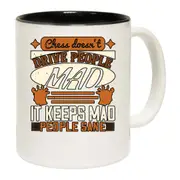 Chess Doesnt Drive People Mad It Keeps Mad People Sane Mug Cup