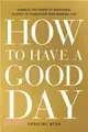 How to Have a Good Day ─ Harness the Power of Behavioral Science to Transform Your Working Life