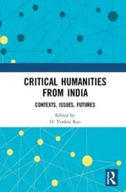 Critical Humanities from India: Contexts, Issues, Futures by D. Venkat Rao (Engl