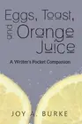 Eggs, Toast, and Orange Juice: A Writer's Pocket Companion by Joy A. Burke (Engl