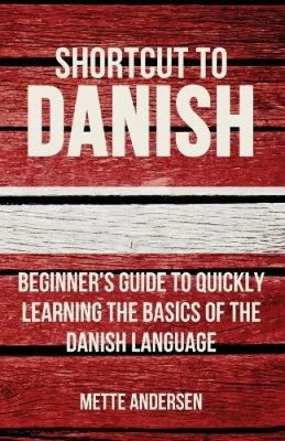 Shortcut to Danish: Beginner's Guide to Quickly Learning the Basics of the