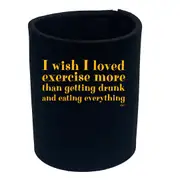 Wish I Loved Excercise More Than Dinking - Funny Novelty Stubby Holder