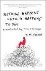 Nothing Happens Until It Happens to You: A Novel Without Pay, Perks, or Privileg
