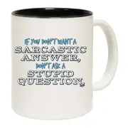 Dont Want A Sarcastic Answer Mug Cup