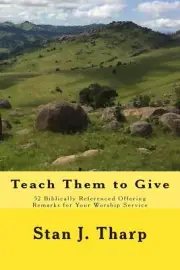 Teach them to Give: 52 Biblically Referenced Offering Remarks for Your Worship S