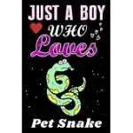 JUST A BOY WHO LOVES PET SNAKE: PET SNAKE LOVER NOTEBOOK OR DAIRY, PERFECT PET SNAKE LOVERS NOTEBOOK GIFT FOR BOY