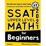 SSAT UPPER LEVEL MATH FOR BEGINNERS: THE ULTIMATE STEP BY STEP GUIDE TO PREPARING FOR THE SSAT UPPER LEVEL MATH TEST