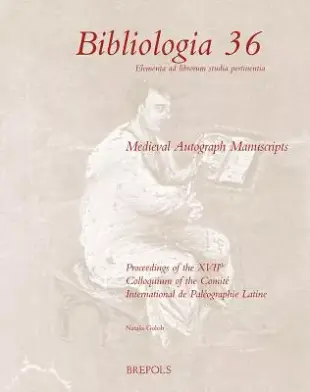 Medieval Autograph Manuscripts: Proceedings of the XVIIth Colloquium of the Comite International De Paleographie Latine held in